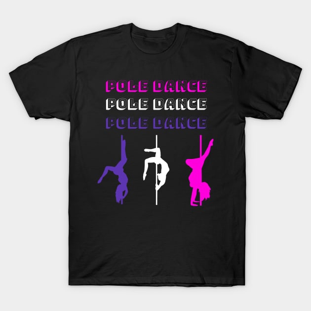 Pole Dance Pole Dance Pole Dance T-Shirt by SinBle